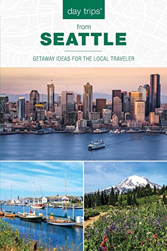 Day Trips® from Seattle: Getaway Ideas For The Local Traveler, Second Edition