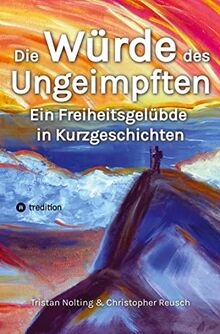 Die Würde des Ungeimpften: Ein Freiheitsgelübde in Kurzgeschichten