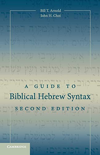 Arnold, Bill T. A Guide To Biblical Hebrew Syntax