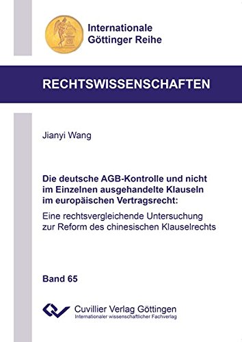 Die deutsche AGB-Kontrolle und nicht im Einzelnen ausgehandelte Klauseln im europäischen Vertragsrecht: Eine rechtsvergleichende Untersuchung zur ... Göttinger Reihe - Rechtswissenschaften)
