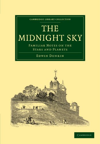 Edwin Dunkin The Midnight Sky, Familiar Notes On The Stars And Planets (Cambridge Library Collection - Astronomy)