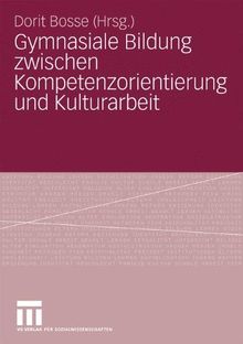 Gymnasiale Bildung Zwischen Kompetenzorientierung Und Kulturarbeit (German Edition)