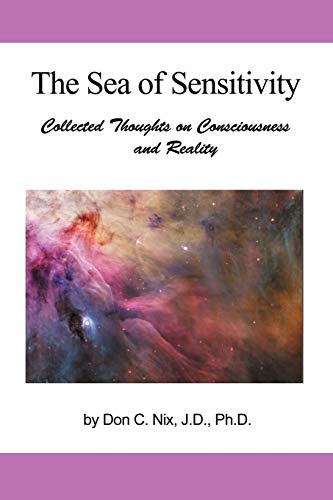The Sea Of Sensitivity: Collected Thoughts on Consciousness and Reality