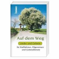 Auf dem Weg: Lieder und Gebete für Wallfahrten, Pilgerreisen und Gottesdienste