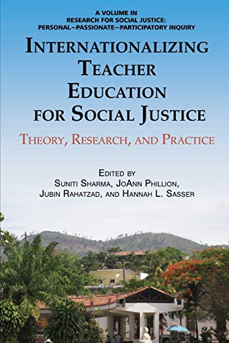 Internationalizing Teacher Education for Social Justice: Theory, Research, and Practice (Research for Social Justice: Personal~Passionate~Participatory)