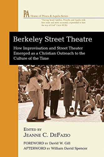 Berkeley Street Theatre: How Improvisation and Street Theater Emerged as a Christian Outreach to the Culture of the Time (The House of Prisca and Aquila)