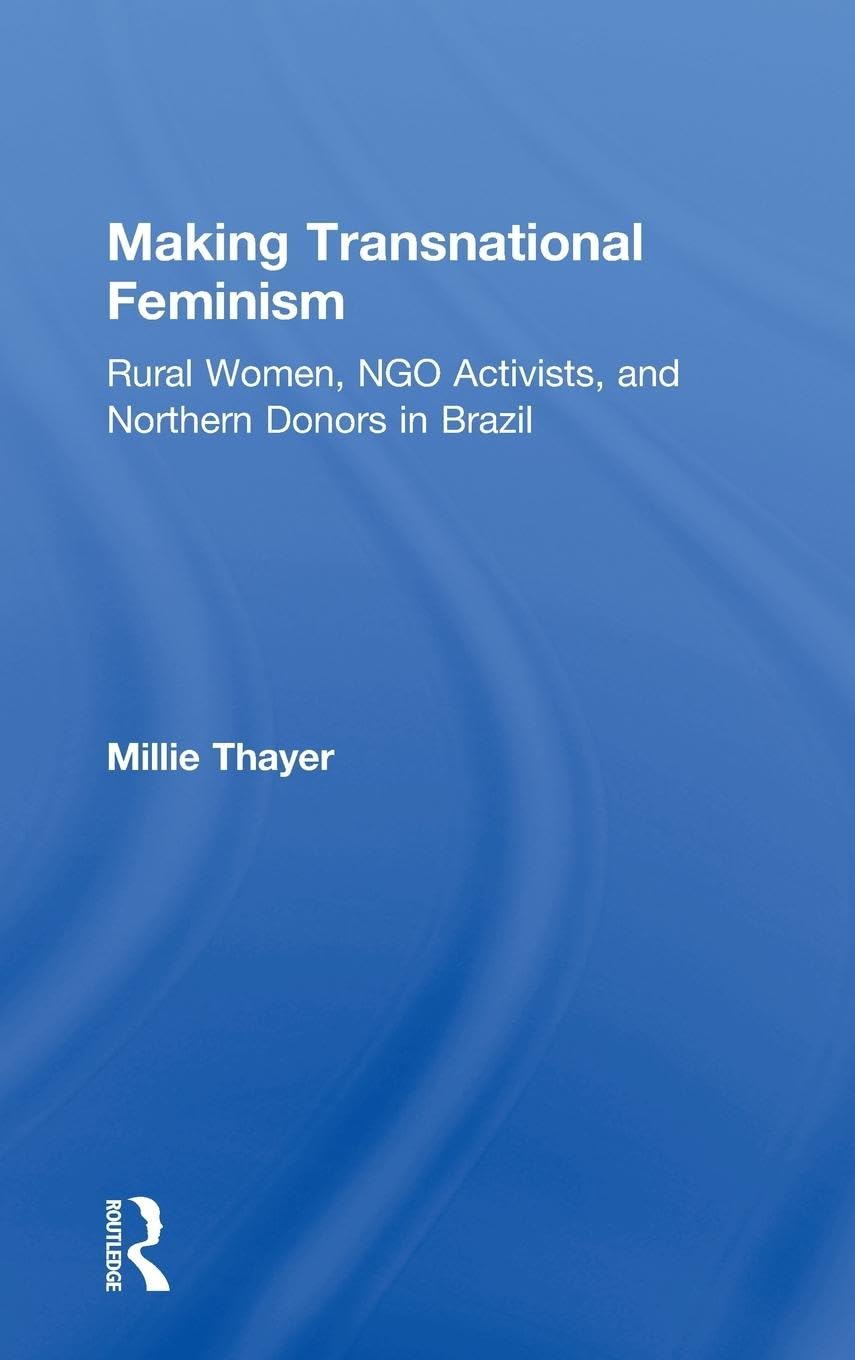 Making Transnational Feminism: Rural Women, NGO Activists, and Northern Donors in Brazil (Perspectives on Gender)