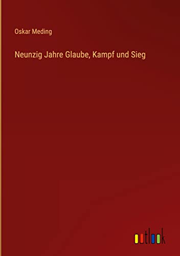 Neunzig Jahre Glaube, Kampf und Sieg