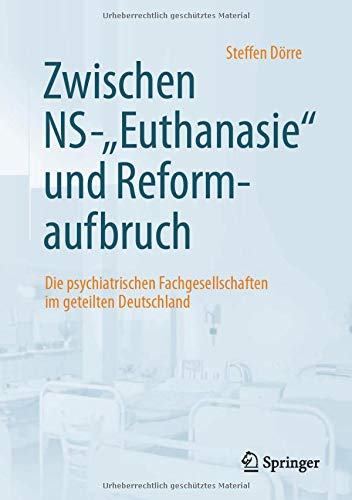 Zwischen NS-Euthanasie und Reformaufbruch: Die psychiatrischen Fachgesellschaften im geteilten Deutschland