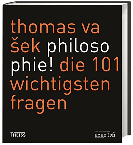 Philosophie!: Die 101 Wichtigsten Fragen Von Thomas Vasek