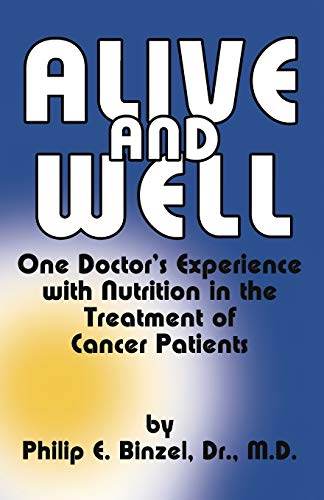 Alive & Well: One Doctor's Experience With Nutrition in the Treatment of Cancer Patients