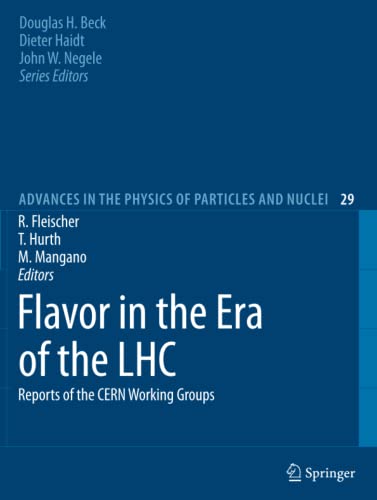 Flavor in the Era of the LHC: Reports of the CERN Working Groups (Advances in the Physics of Particles and Nuclei, Band 29)