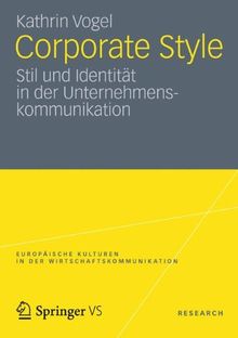 Corporate Style: Stil und Identität in der Unternehmenskommunikation (Europäische Kulturen in der Wirtschaftskommunikation) (German Edition)