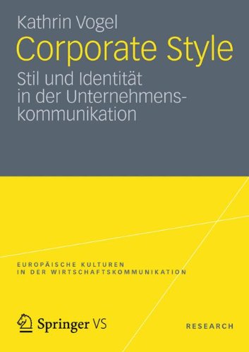 Corporate Style: Stil und Identität in der Unternehmenskommunikation (Europäische Kulturen in der Wirtschaftskommunikation) (German Edition)