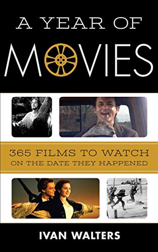 A Year of Movies: 365 Films to Watch on the Date They Happened