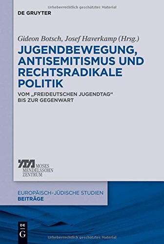 Jugendbewegung, Antisemitismus und rechtsradikale Politik: Vom Freideutschen Jugendtag bis zur Gegenwart (Europäisch-jüdische Studien - Beiträge, Band 13)