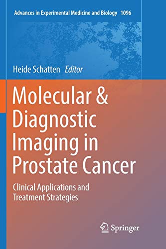 Molecular & Diagnostic Imaging in Prostate Cancer: Clinical Applications and Treatment Strategies (Advances in Experimental Medicine and Biology, Band 1096)