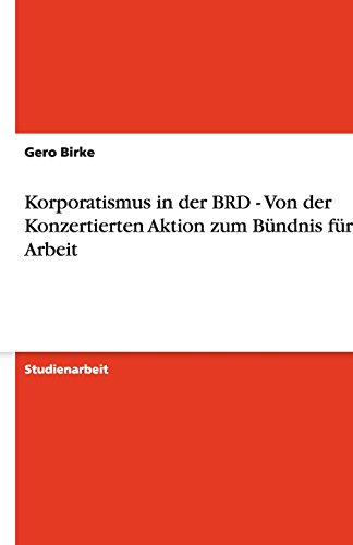 Korporatismus in der BRD - Von der Konzertierten Aktion zum Bündnis für Arbeit