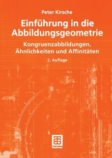 Einführung in die Abbildungsgeometrie: Kongruenzabbildungen, Ahnlichkeiten und Affinitaten: Kongruenzabbildungen, ¿nlichkeiten und Affinit¿n (Mathematik-ABC für das Lehramt)