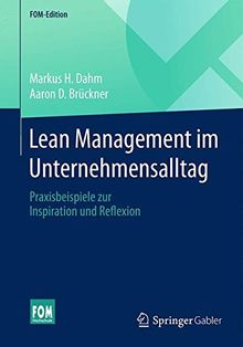 Lean Management im Unternehmensalltag: Praxisbeispiele zur Inspiration und Reflexion (FOM-Edition)