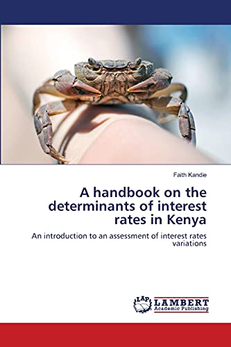 A handbook on the determinants of interest rates in Kenya: An introduction to an assessment of interest rates variations
