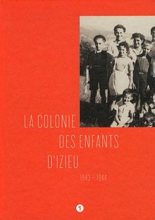 La colonie des enfants d'Izieu : 1943-1944