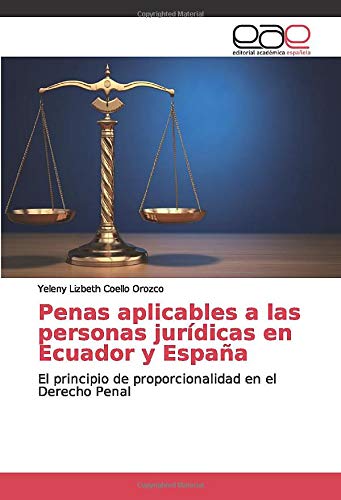 Penas aplicables a las personas jurídicas en Ecuador y España: El principio de proporcionalidad en el Derecho Penal