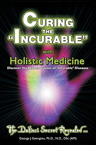 Curing the Incurable With Holistic Medicine: The DaVinci Secret Revealed