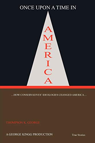 Once Upon A Time in America . . . How Conservatives' Ideologies Changed America . . .