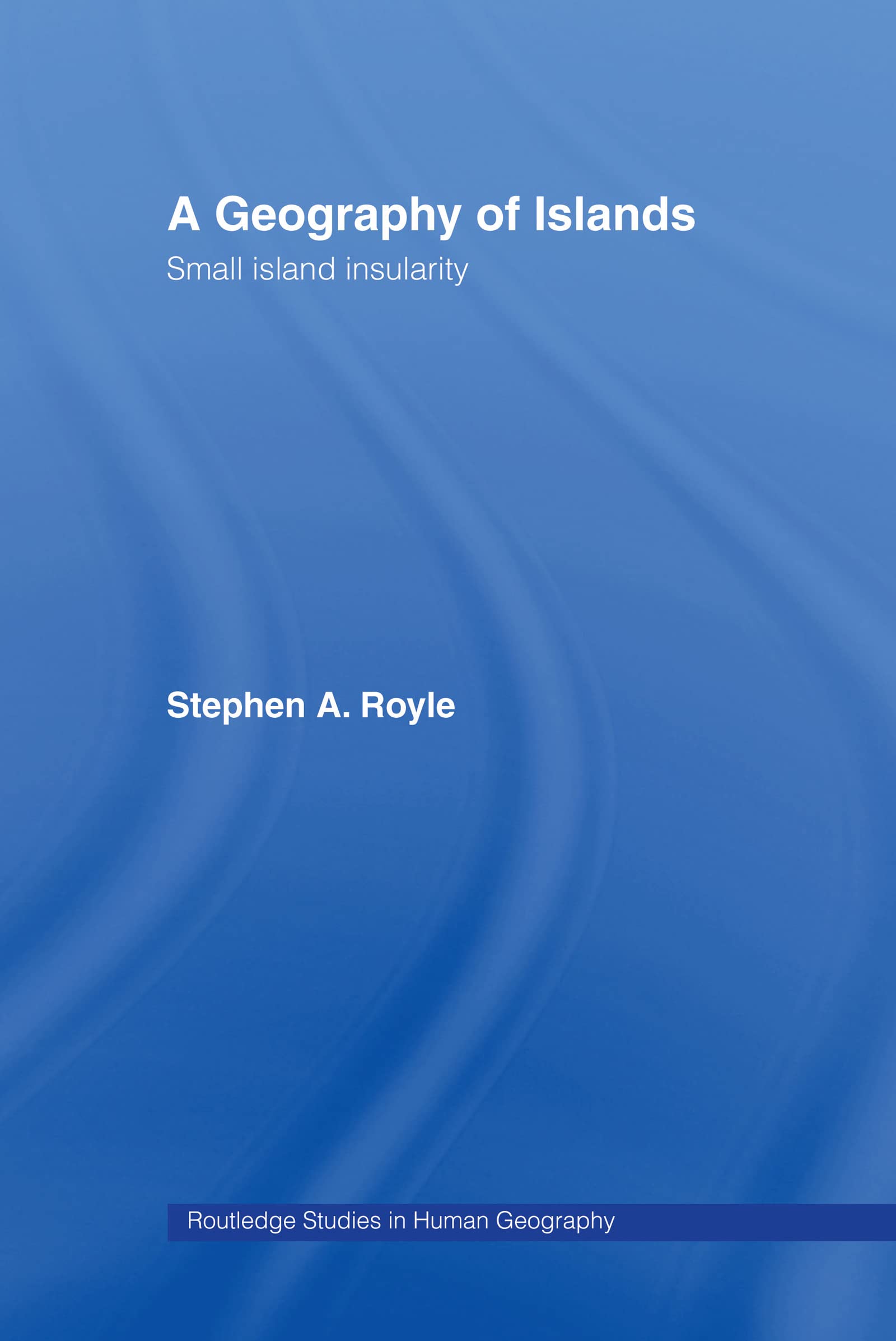 Geography Of Islands (Routledge Studies in Human Geography)
