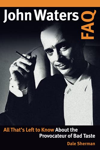 John Waters FAQ: All That's Left to Know About the Provocateur of Bad Taste