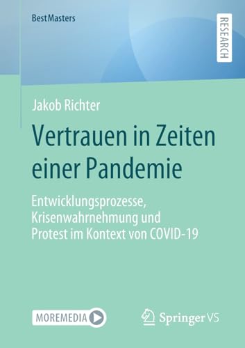 Vertrauen in Zeiten einer Pandemie: Entwicklungsprozesse, Krisenwahrnehmung und Protest im Kontext von COVID-19 (BestMasters)
