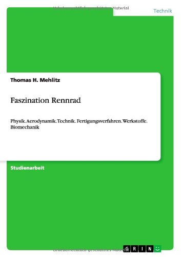 Faszination Rennrad: Physik. Aerodynamik. Technik. Fertigungsverfahren. Werkstoffe. Biomechanik