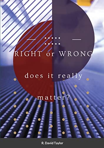 Right or Wrong….: Does it really matter?