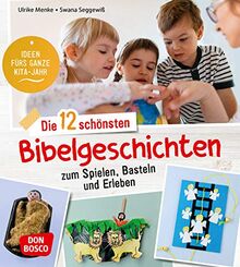 Die 12 schönsten Bibelgeschichten zum Spielen, Basteln und Erleben. Ideen fürs ganze Kita-Jahr