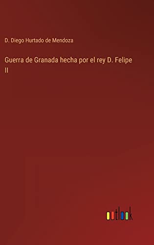 Guerra de Granada hecha por el rey D. Felipe II