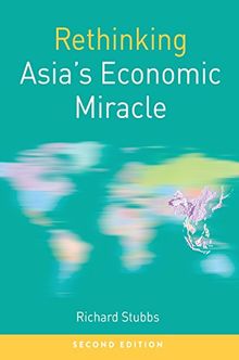 Rethinking Asia's Economic Miracle: The Political Economy of War, Prosperity and Crisis (Rethinking World Politics)