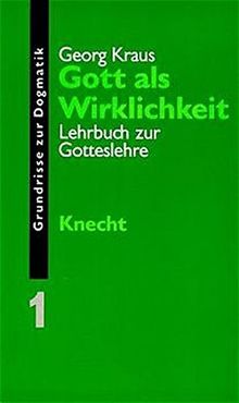 Grundrisse zur Dogmatik, Bd.1, Gott als Wirklichkeit