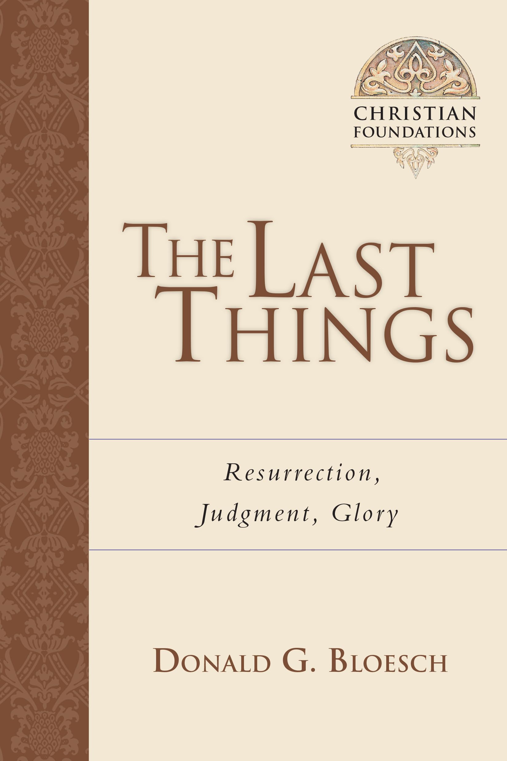 Bloesch, Donald G The Last Things, Resurrection, Judgment, Glory (Christian Foundations, Book 7)