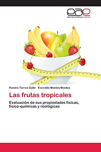 Las frutas tropicales: Evaluación de sus propiedades físicas, físico-químicas y reológicas
