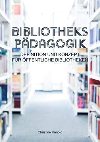 Bibliothekspädagogik: Definition und Konzept für öffentliche Bibliotheken