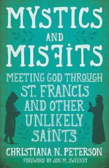 Mystics and Misfits: Meeting God Through St. Francis and Other Unlikely Saints