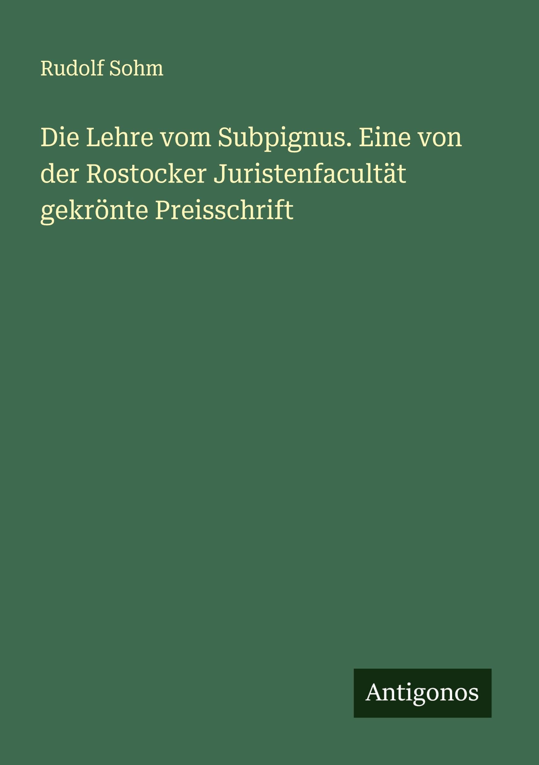 Die Lehre vom Subpignus. Eine von der Rostocker Juristenfacultät gekrönte Preisschrift