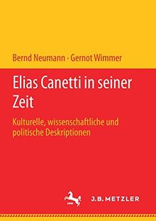 Elias Canetti in seiner Zeit: Kulturelle, wissenschaftliche und politische Deskriptionen