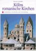 Kölns romanische Kirchen. Kunst - Reiseführer. Architektur, Geschichte und Ausstattung