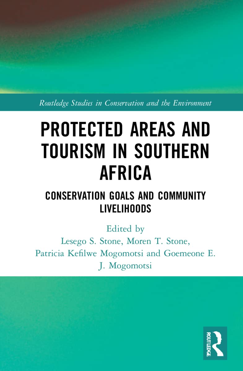 Protected Areas and Tourism in Southern Africa: Conservation Goals and Community Livelihoods (Routledge Studies in Conservation and the Environment)