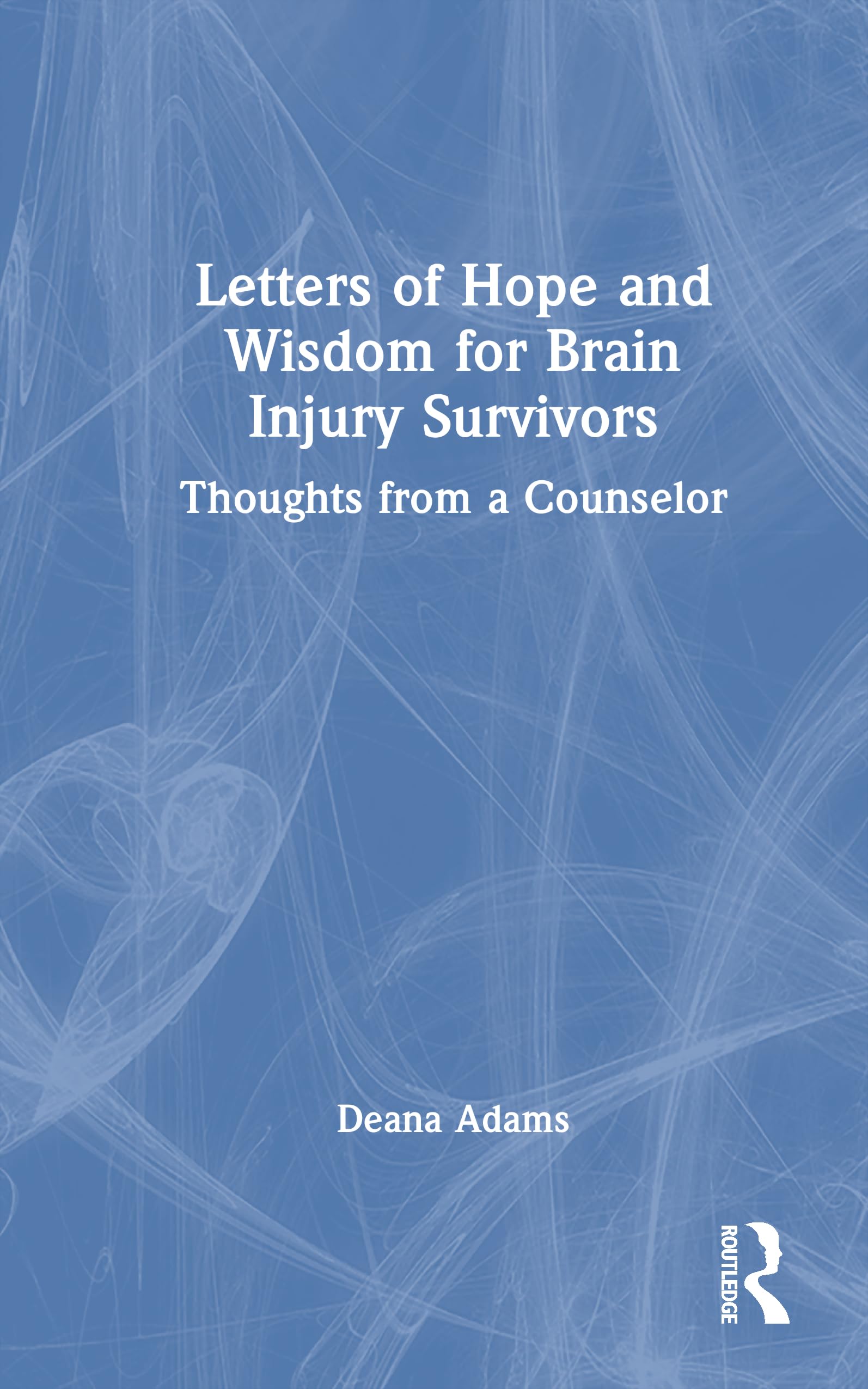 Letters of Hope and Wisdom for Brain Injury Survivors: Thoughts from a Counselor