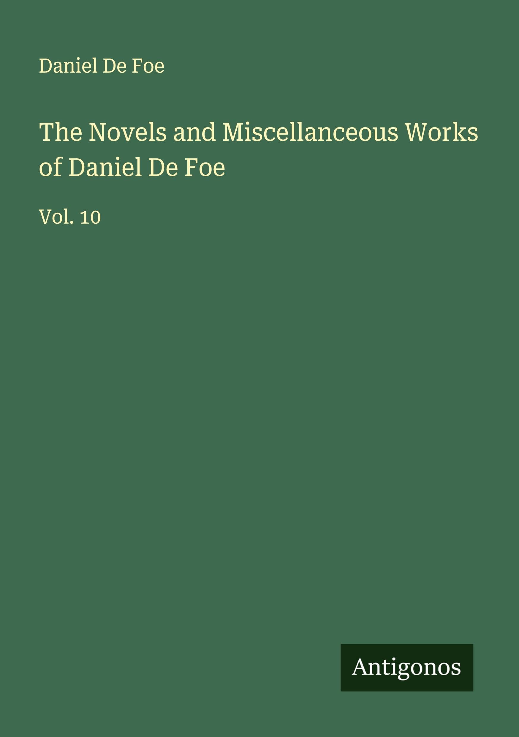 The Novels and Miscellanceous Works of Daniel De Foe: Vol. 10