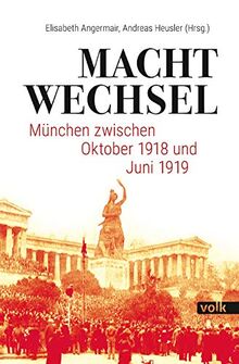 Machtwechsel: München zwischen Oktober 1918 und Juni 1919