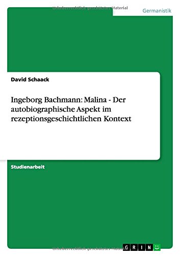 Ingeborg Bachmann: Malina - Der autobiographische Aspekt im rezeptionsgeschichtlichen Kontext